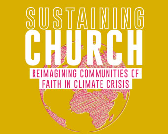 Sustaining Church: Reimagining Communities of Faith in Climate Crisis