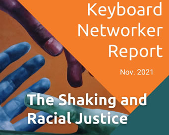 Keyboard Networker Report Nov. 2021 - The Shaking and Racial Justice
