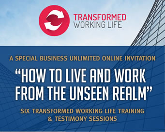 How to Live and Work from the Unseen Realm: Transformed Working Life Training and Testimony Sessions