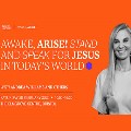 Sat 28 Feb - Awake, Arise! Stand and Speak for Jesus in Today’s World